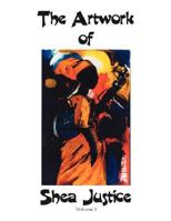 The Artwork of Shea Justice: Volume I 1425962807 Book Cover
