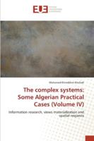 The complex systems: Some Algerian Practical Cases (Volume IV): Information research, views materialization and spatial requests 6202282614 Book Cover