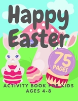 Happy Easter Activity Book For Kids Ages 4-8: Fun Workbook Word Search Sudoku Coloring Pages Maze Learning Games For Boys Girls And Toddlers B08Y4HCGLD Book Cover