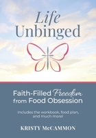 Life Unbinged: Faith-Filled Freedom from Food Obsession 1966596006 Book Cover
