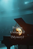 Brahms_ Unmasked B0DRCLBZM2 Book Cover