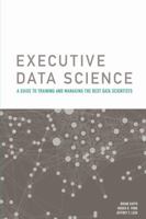 Executive Data Science 1365121976 Book Cover
