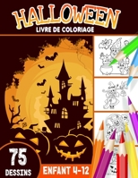 Halloween livre de coloriage enfant 4-12: livre d'activité coloriage Halloween pour enfants | 75 dessins uniques | Monstres, Citrouilles, Vampires ... enfants Joyeux Halloween B08L4FDLRL Book Cover