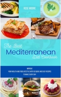 The Best Mediterranean Diet Cookbook: Improve your health and food lifestyle with 50 quick and easy recipes to make every day 1802228055 Book Cover