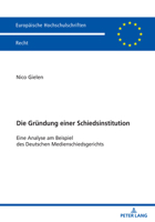 Die Gruendung Einer Schiedsinstitution: Eine Analyse Am Beispiel Des Deutschen Medienschiedsgerichts 3631882785 Book Cover