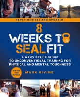 8 Weeks to SEALFIT: A Navy SEAL's Guide to Unconventional Training for Physical and Mental Toughness-Revised Edition 1250762170 Book Cover