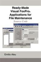 Ready-Made Visual FoxPro Applications for File Maintenance: Source Code 1449070558 Book Cover