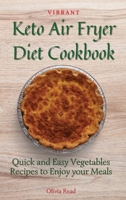 Vibrant Keto Air Fryer Diet Cookbook: Quick and Easy Vegetables Recipes to Enjoy your Meals 1802696040 Book Cover