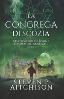 La Congrega di Scozia: I Danzatori di Sogni: Cronache Akasiche - Libro 1 (Italian Edition) 1837431825 Book Cover