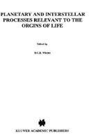 Planetary and Interstellar Processes Relevant to the Origins of Life 0792345975 Book Cover
