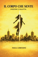 IL CORPO CHE SENTE. Emozioni e Malattia B0H1F6L83W Book Cover