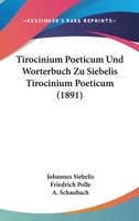 Tirocinium Poeticum Und Worterbuch Zu Siebelis Tirocinium Poeticum (1891) 1120943906 Book Cover