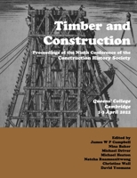 Timber and Building Construction: "Proceedings of the Ninth Conference of the Construction History Society" 0992875188 Book Cover