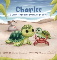 Charlee: A Little Turtle Who Learns to be Brave B0F9P2HZF8 Book Cover