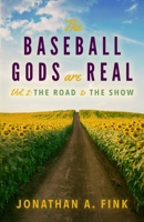 The Baseball Gods are Real: Volume 2 - The Road to the Show 0578600080 Book Cover