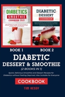 Diabetic Smoothie & Dessert Cookbook (2 BOOKS IN 1): Quick, Delicious Smoothie and Dessert Recipes for Diabetics without Feeling Deprived. Also Suitable for Everyone B08YFC7ZB2 Book Cover