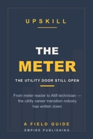 The Meter: From Meter Reader to AMI Technician — the Utility Door That's Still Open Without a Licence (A Field Guide) B0HDH5MTG4 Book Cover