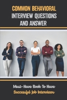 Common Behavioral Interview Questions And Answer: Must-Have Book To Have Successful Job Interviews: Behavioral Interview Techniques B09BY88Q7J Book Cover