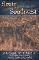 Spain in the Southwest: A Narrative History of Colonial New Mexico, Arizona, Texas, and California 0806134844 Book Cover