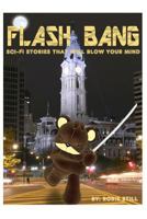 Flashbang: Sci-Fi Stories That Will Blow Your Mind! 0692196552 Book Cover