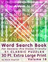 Word Search Book For Seniors: Pro Vision Friendly, 51 Classic Puzzles, 30 Pt. Extra Large Print, Vol. 18 (Easy Vision Fit Mind Word Search) B08B379DLB Book Cover