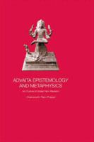 Advaita Epistemology and Metaphysics : An Outline of Indian Non-Realism 1138878944 Book Cover