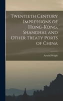 Twentieth Century Impressions of Hong-kong, Shanghai, and Other Treaty Ports of China 1015654363 Book Cover