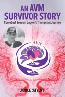 An AVM Survival Story: Comeback Season! Jagger's Triumphant Journey 1038329329 Book Cover