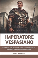 Imperatore Vespasiano: L'architetto della rinascita di Roma: la sua leadership, la sua eredità e l'ascesa della dinastia Flavia (Italian Edition) B0FKBSKY9Y Book Cover