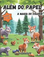 "Além do Papel: A Magia do Colorir: Deixe-se envolver pela magia das cores em 'Além do Papel'. Uma jornada artística que transcende as páginas, ... e tranquilidade. (Portuguese Edition) B0CSXH26NJ Book Cover