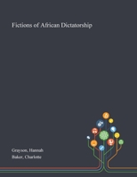 Fictions of African Dictatorship 1013292529 Book Cover