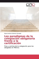 Los paradigmas de la colegiaci�n obligatoria frente a la certificaci�n 6139130948 Book Cover