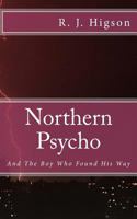 Northern Psycho: And The Boy Who Found His Way 1505905486 Book Cover