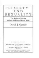 Liberty and Sexuality: The Right to Privacy and the Making of <i>Roe v. Wade</i>, Updated 0025427555 Book Cover
