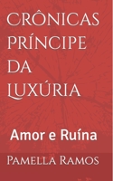 Crônicas Príncipe da Luxúria: Amor e Ruína B0BRYZNGW1 Book Cover