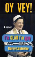 Oy Vey! I'm Glad I'm Gay: A Memoir 0615821464 Book Cover