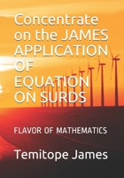 Concentrate on the JAMES APPLICATION OF EQUATION ON SURDS: FLAVOR OF MATHEMATICS B08NRZ95Y9 Book Cover