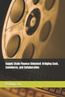 Supply Chain Finance Unlocked: Bridging Cash, Commerce, and Collaboration B0FWRRKVPX Book Cover