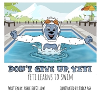 Don't Give Up, Yeti: Yeti Learns to Swim B0C91WZ5RK Book Cover