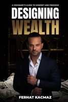 Designing Wealth: A Visionary’s Guide To Mindset and Freedom 9373101838 Book Cover