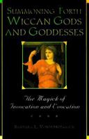 Summoning Forth Wiccan Gods And Goddesses: The Magick of Invocation and Evocation 0806520396 Book Cover