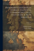 Dizionario Geografico, Storico, Statistico, Commerciale Degli Stati Di S.M. Il Re Di Sardegna; Volume 13 1021930709 Book Cover