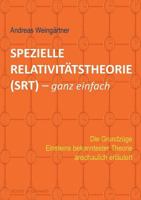 Spezielle Relativitätstheorie (SRT) - ganz einfach: Die Grundzüge Einsteins bekanntester Theorie anschaulich erläutert 3739219440 Book Cover