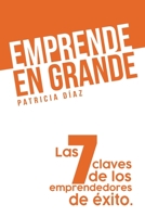 Emprende en Grande: Las 7 claves de los emprendedores de éxito (Spanish Edition) 1698537220 Book Cover