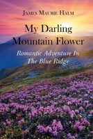 My Darling Mountain Flower: Romatic Adventure In The Blue Ridge 1662416105 Book Cover