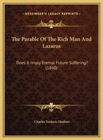 The Parable Of The Rich Man And Lazarus: Does It Imply Eternal Future Suffering? 1169466176 Book Cover