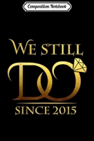Composition Notebook: We Still Do Since 2015 4th Wedding Anniversary Gifs Journal/Notebook Blank Lined Ruled 6x9 100 Pages 1673632386 Book Cover