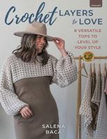 Crochet Layers to Love: 8 Versatile Tops to Level Up Your Style 0811777332 Book Cover