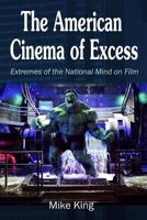 American Cinema of Excess: Extremes of the National Mind on Film 0995648018 Book Cover