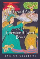 The Diaries of Adamas and the Confessions of Hanavel: Book 3 B0GZ6Z5G4G Book Cover